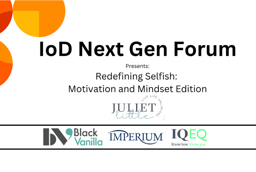 IoD Next Gen Forum – Redefining Selfish: Motivation and Mindset Edition 