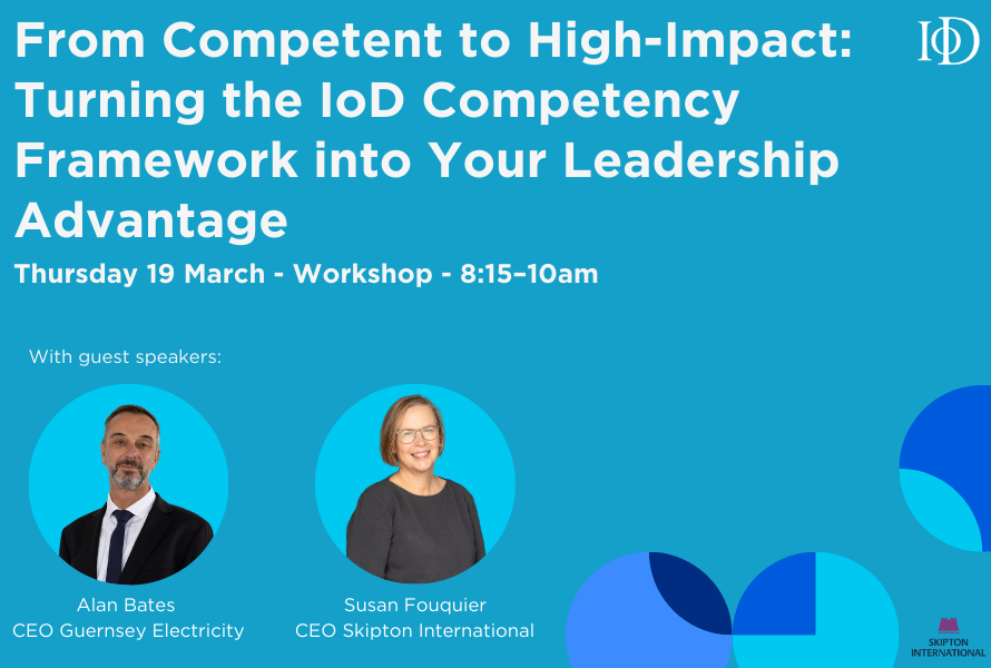 From Competent to High-Impact: Turning the IoD Competency Framework into Your Leadership Advantage