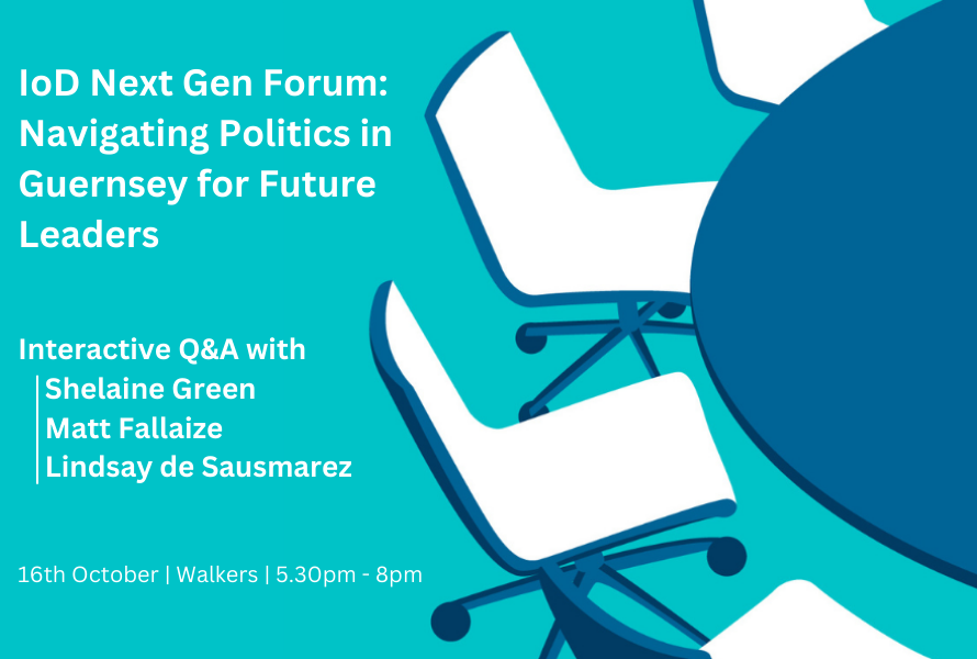 IoD Next Gen Forum: Navigating Politics in Guernsey for Future Leaders 